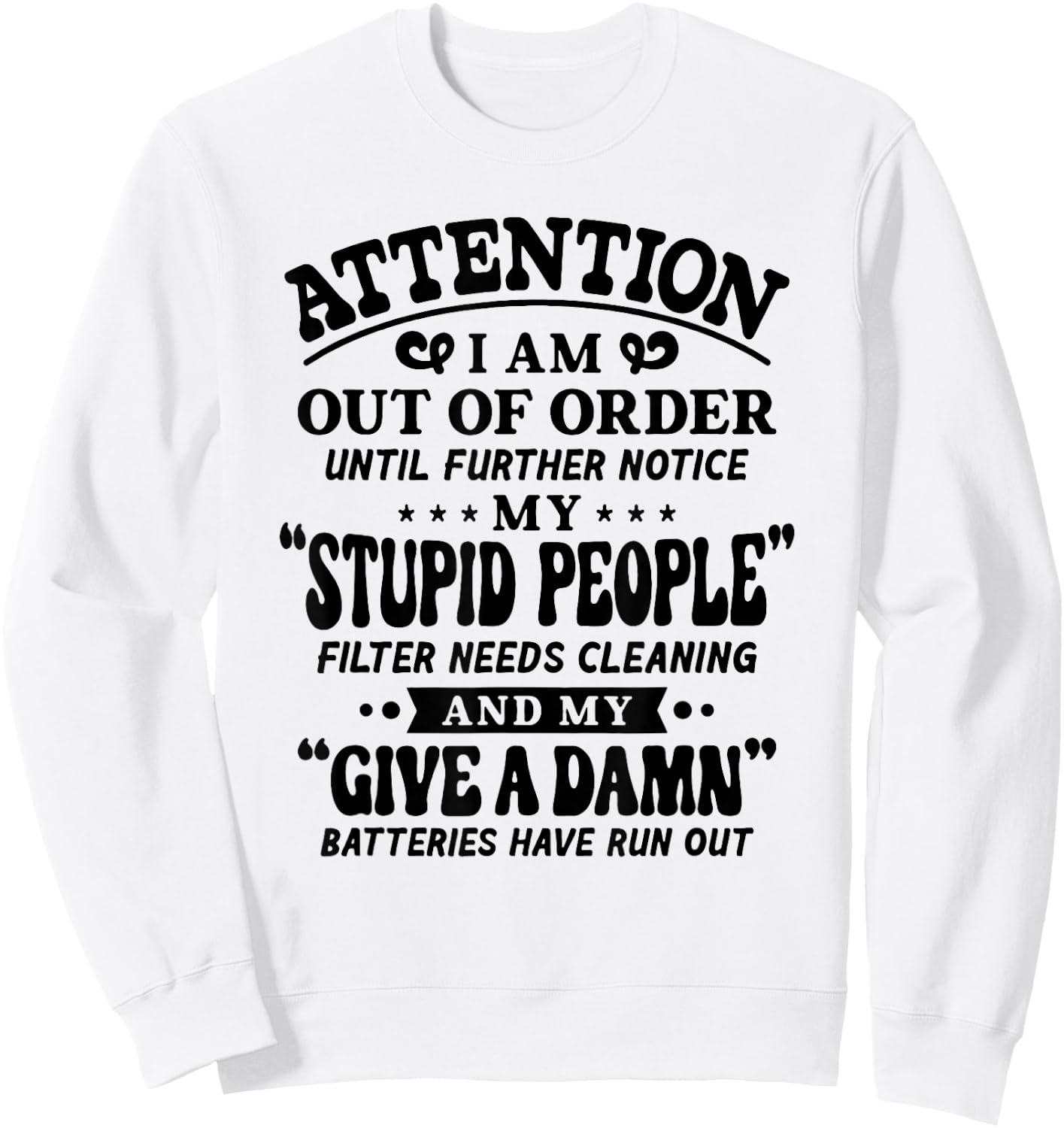 Attention I Am Out Of Order Until Further Notice My Stupid Sweatshirt - Sweatshirt | White
