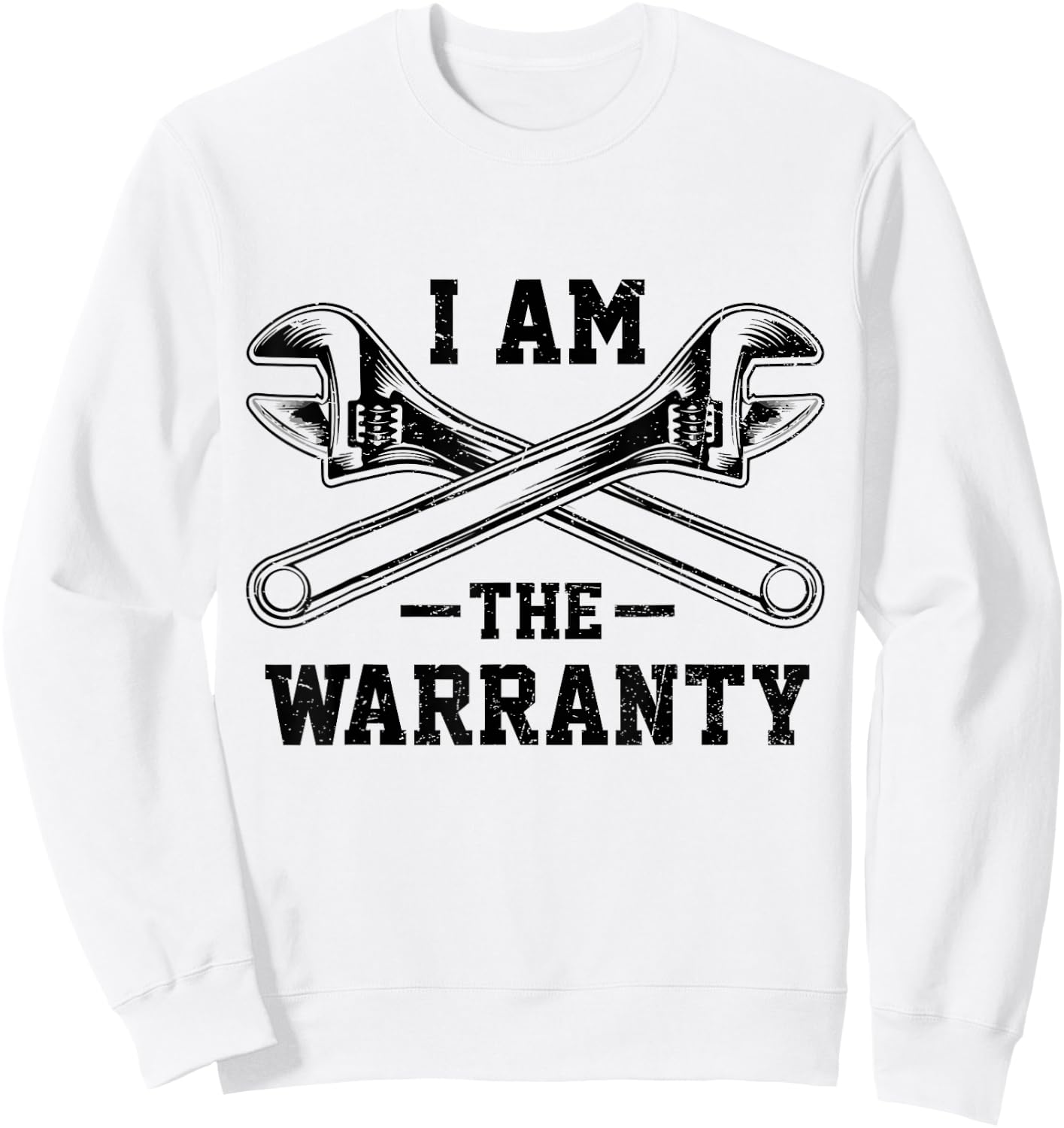 I Am The Warranty Crossed Wrench Proud Auto Car Mechanic Sweatshirt - Sweatshirt | White