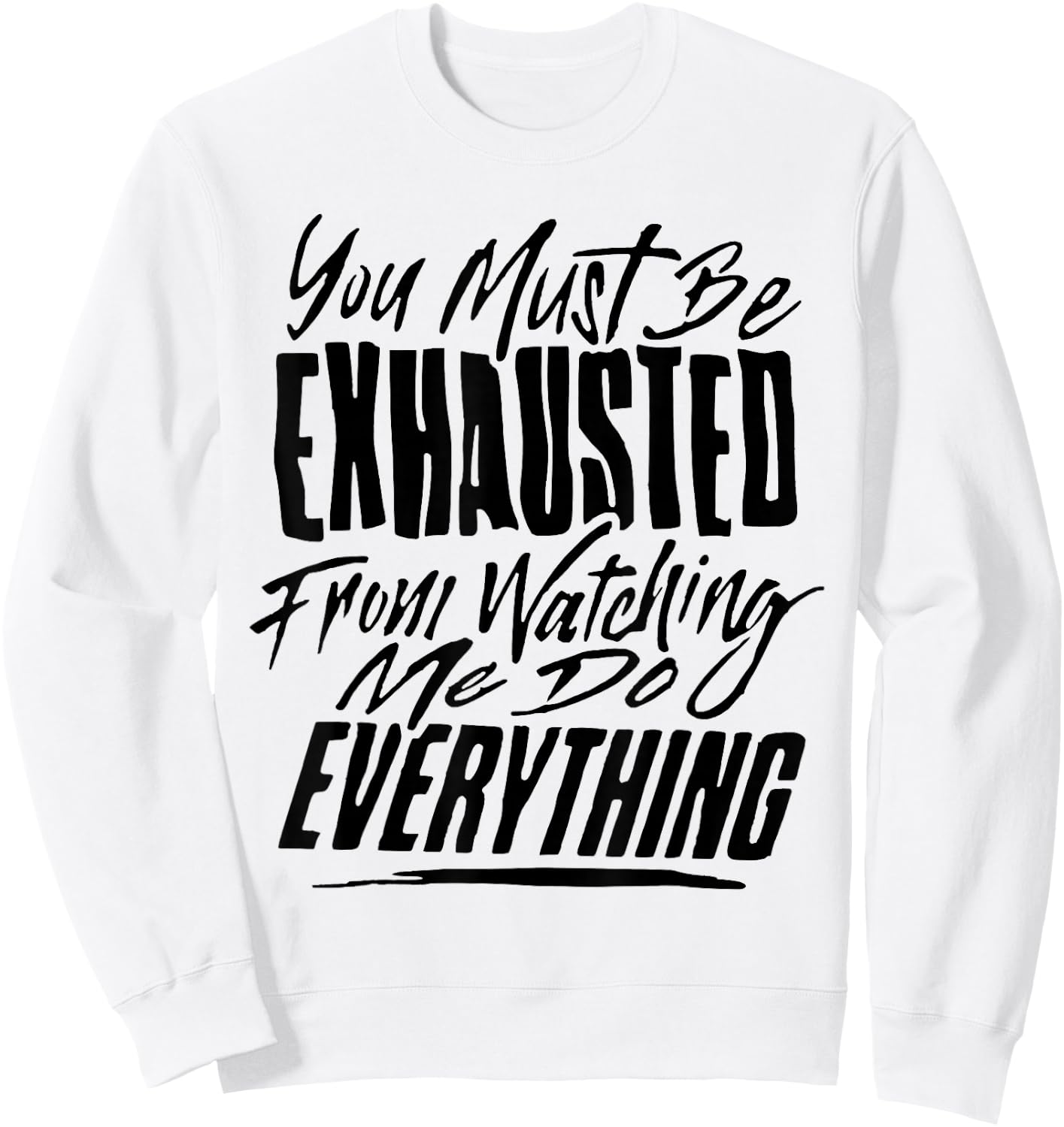 You People Must Be Exhausted From Watching Me Do Everything Sweatshirt - Sweatshirt | White