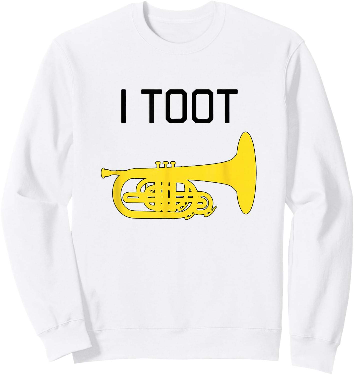 I TOOT: Funny Marching Band Gift, Funny Marching Mellophone Sweatshirt - Sweatshirt | White