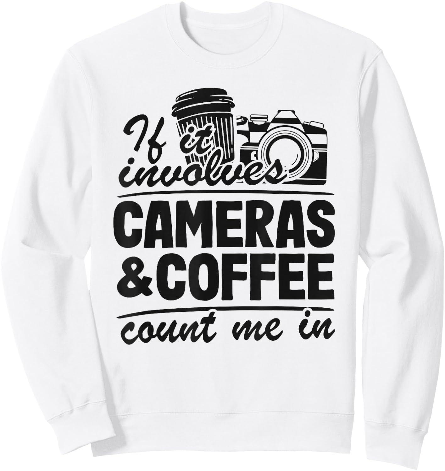 If It Involves Cameras & Coffee Count Me In Photography Sweatshirt - Sweatshirt | White