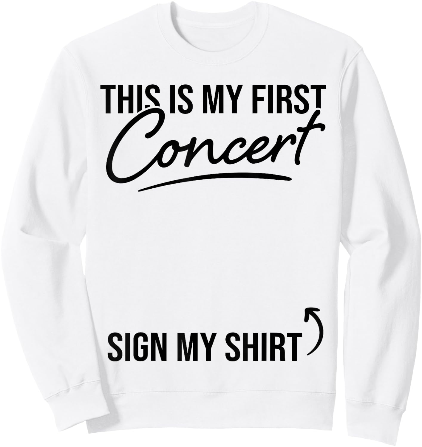 This Is My First Concert Sign My Shirt Funny Music Event Sweatshirt - Sweatshirt | White