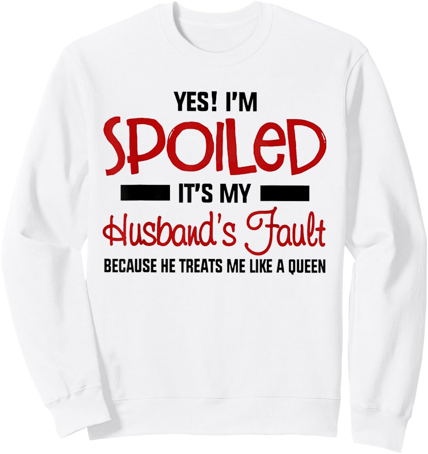 Yes I'm Spoiled It's My Husband's Fault Because He Treats Me Sweatshirt - Sweatshirt | White