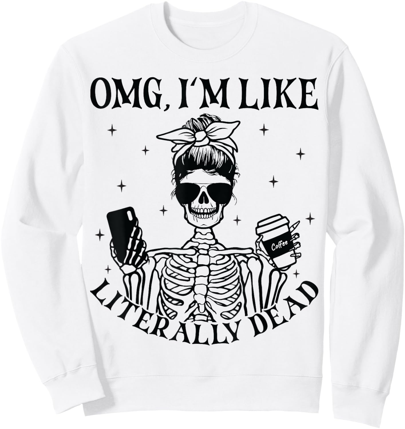 OMG I'm Like Literally Dead Funny Skeleton Halloween Sweatshirt - Sweatshirt | White