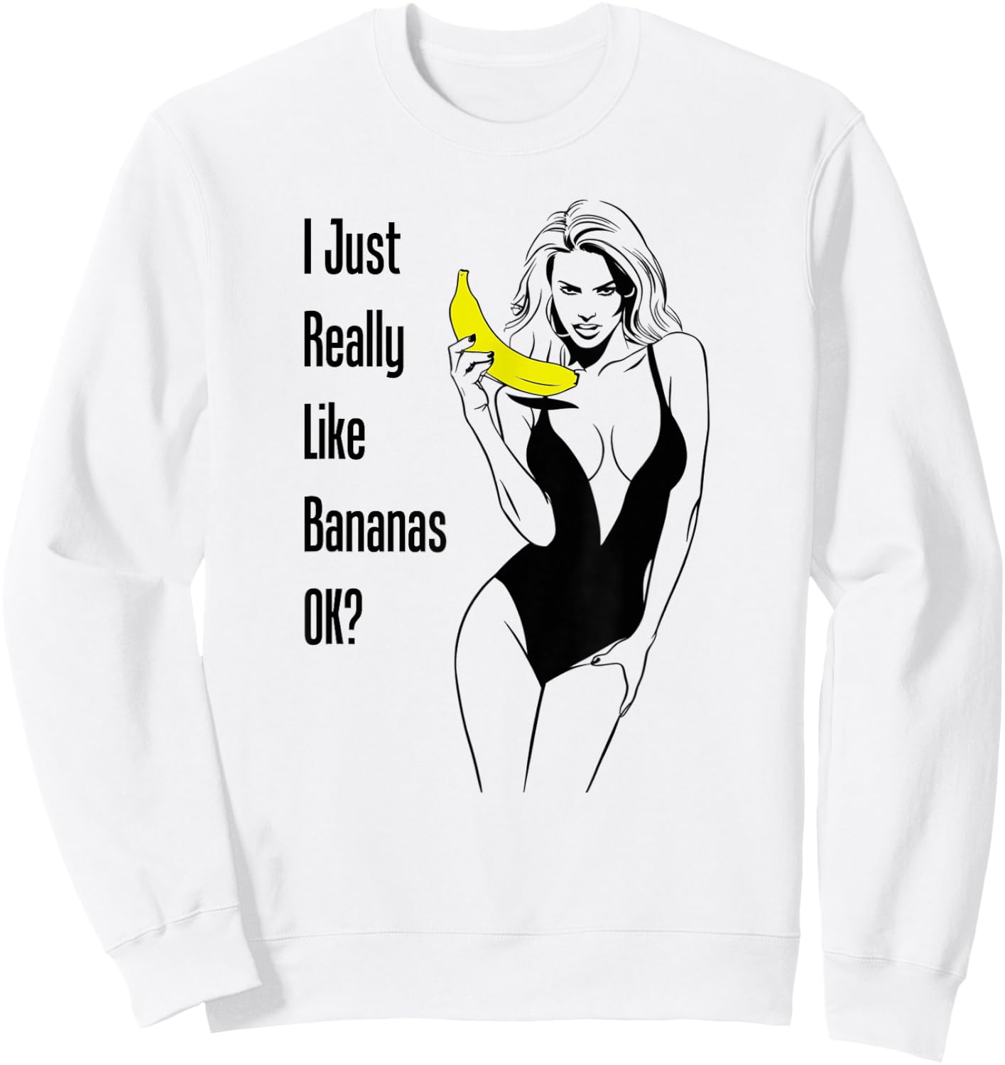 I Just Really Like Bananas Ok Cleavage Boobs Sexy Woman Gag Sweatshirt - Sweatshirt | White