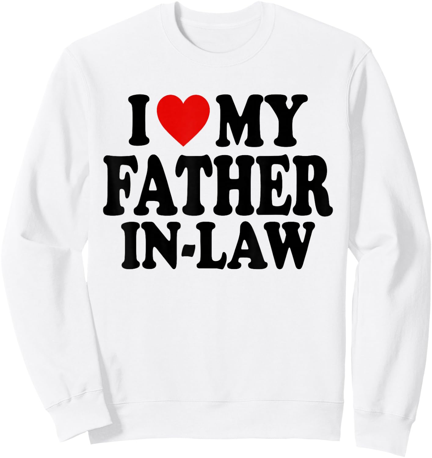 I HEART LOVE My Father In Law Sweatshirt - Sweatshirt | White