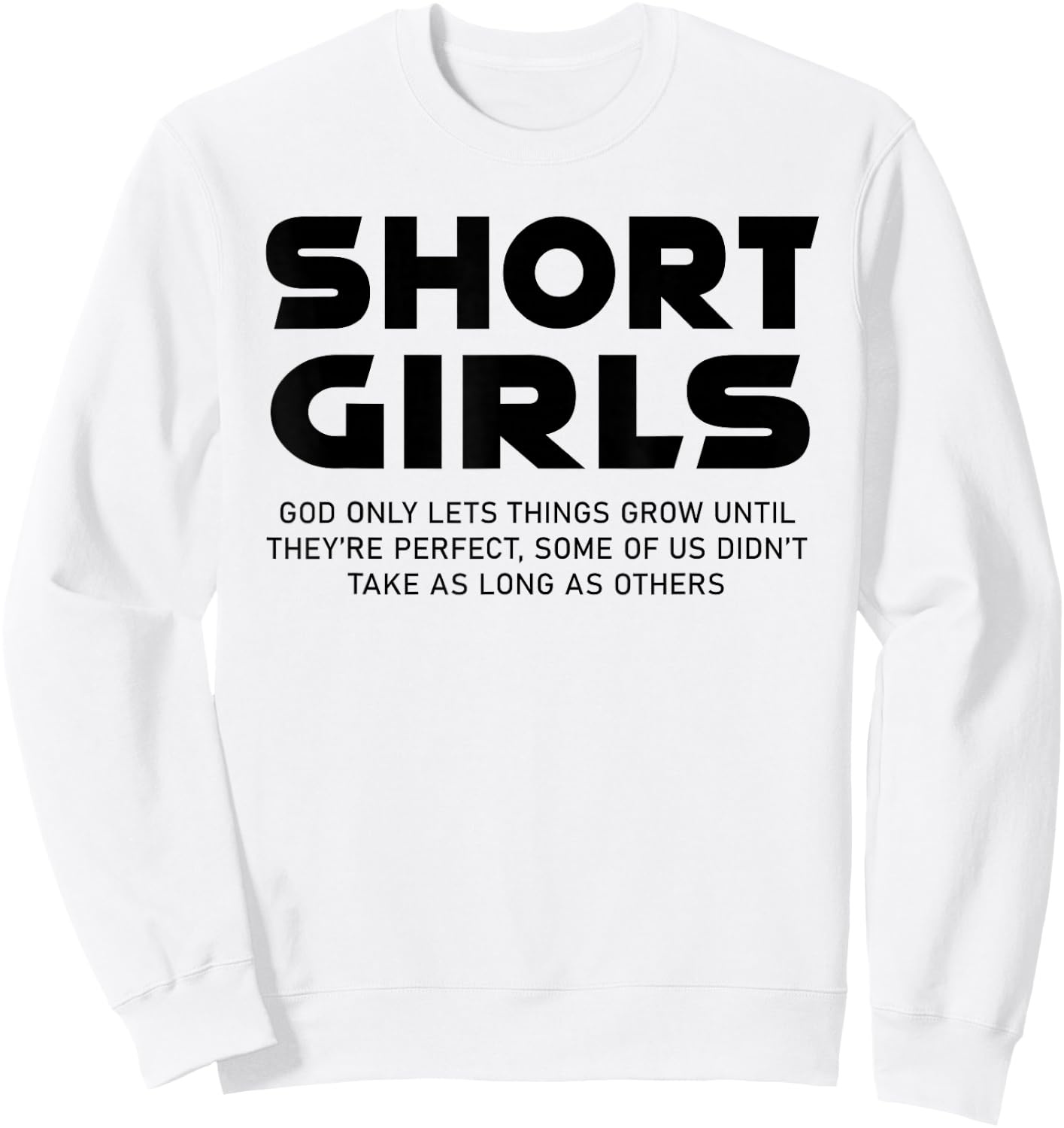 Funny Short Girls God Only Lets Things Grow Until Perfect Sweatshirt - Sweatshirt | White