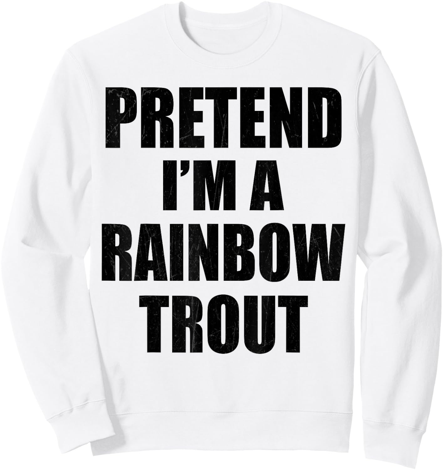 Pretend I'm A RAINBOW TROUT Lazy Easy Last Minute Costume Sweatshirt - Sweatshirt | White