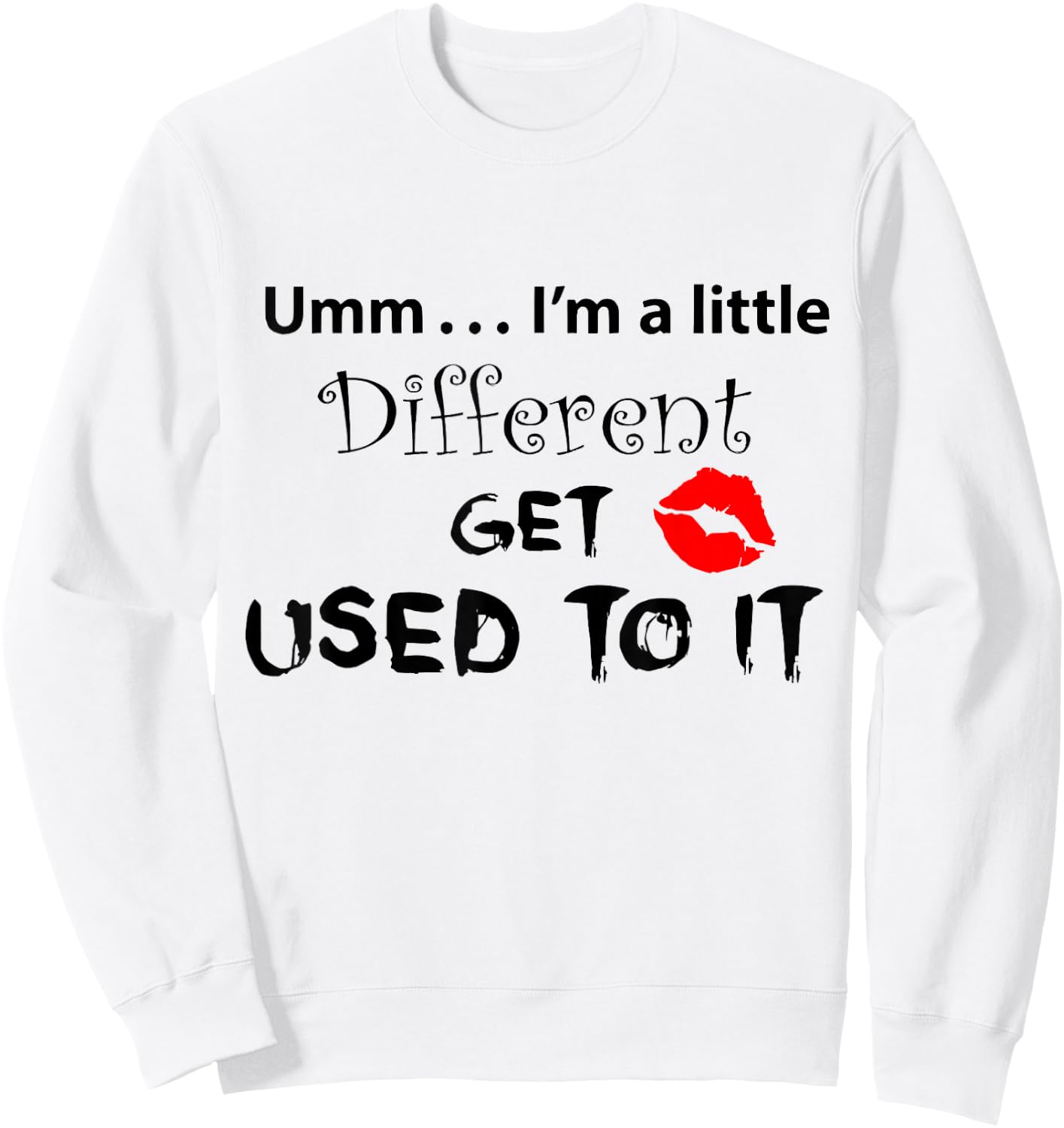 Umm I’m A Little Different Get Used Sweatshirt - Sweatshirt | White