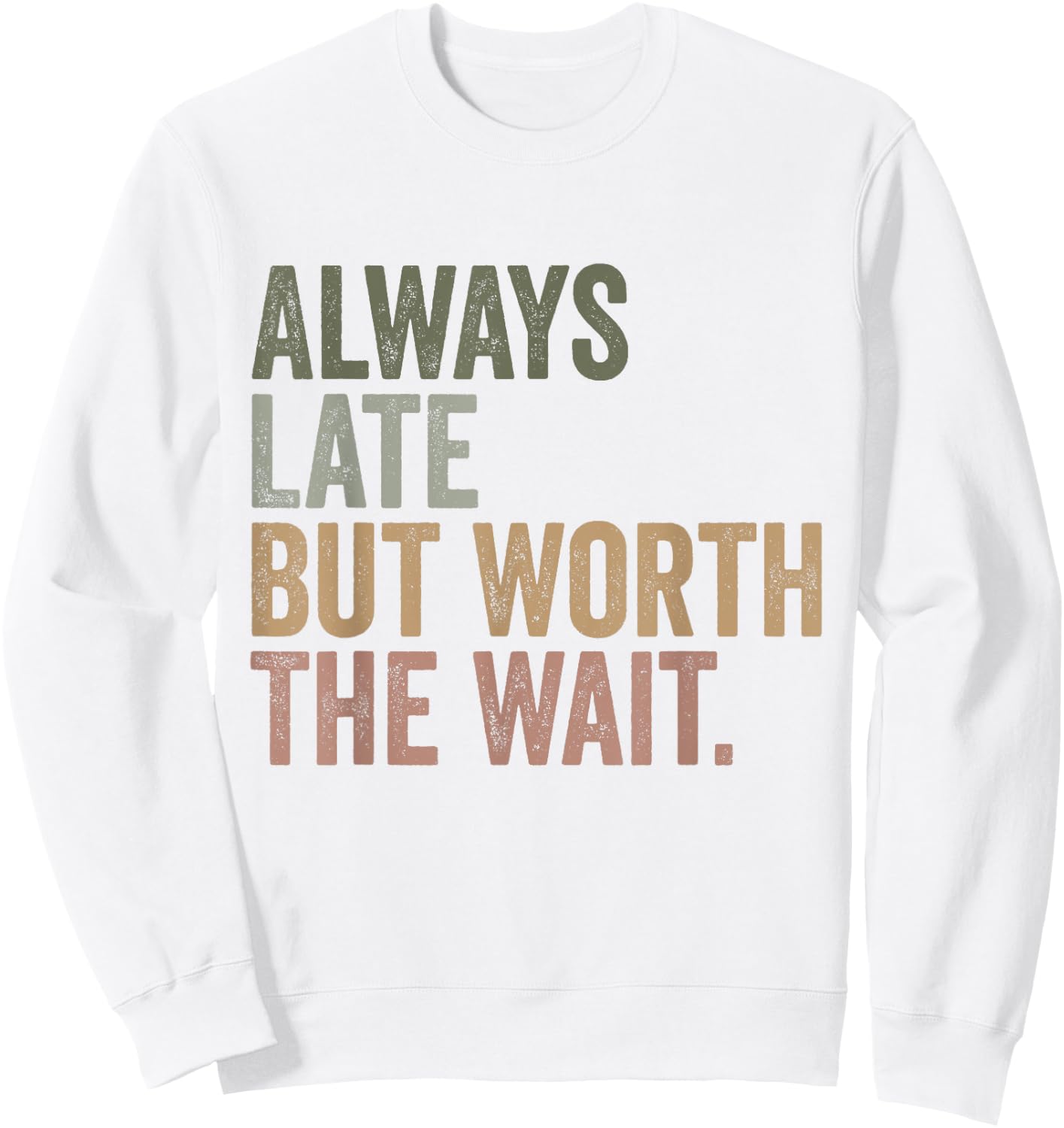 Funny Sarcastic Always Late But Worth The Wait Retro Women Sweatshirt - Sweatshirt | White