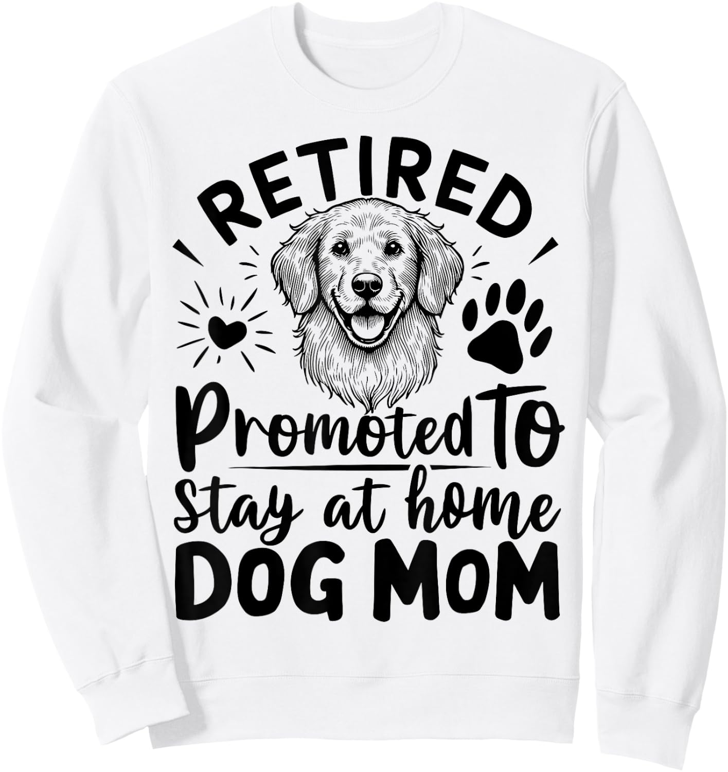 retired promoted to stay at home dog mom Men Women Sweatshirt - Sweatshirt | White