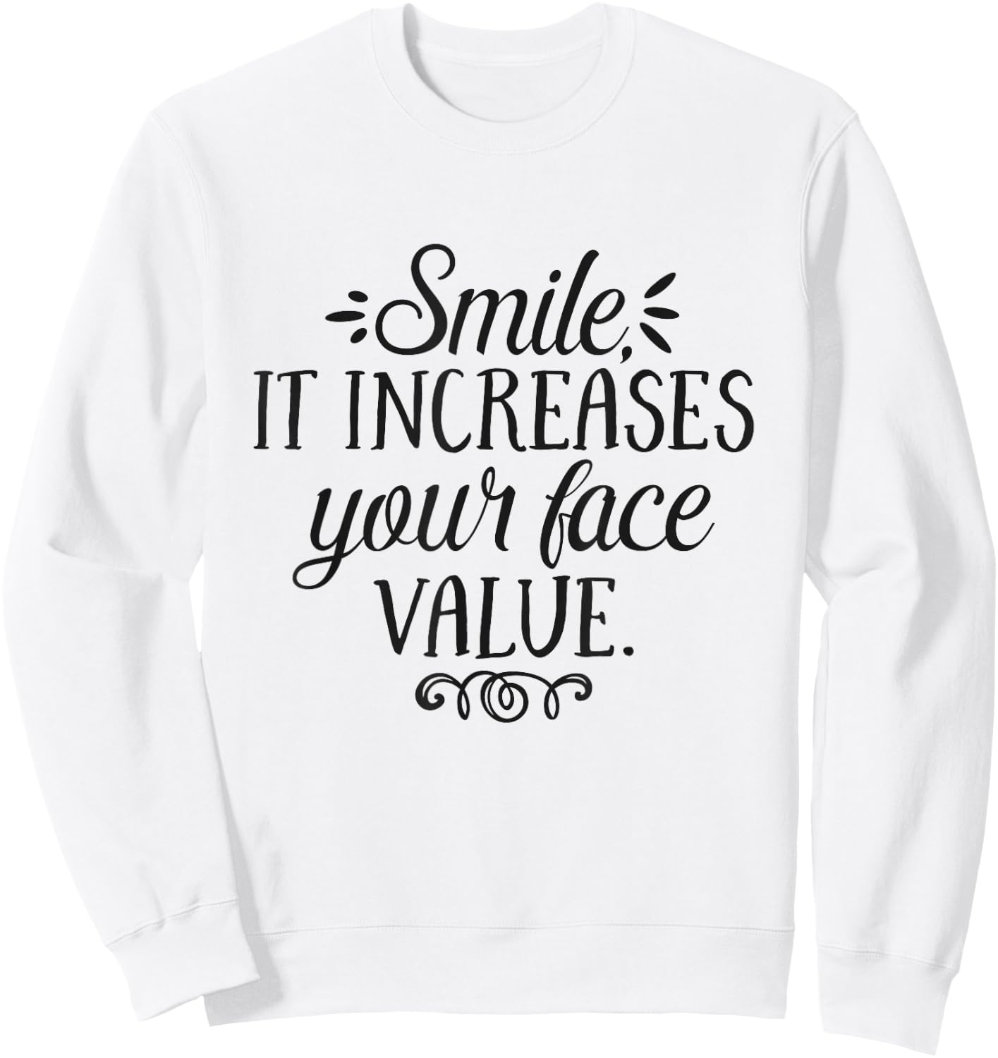 Smile It Increases Your Face Value Inspirational Quote Sweatshirt - Sweatshirt | White