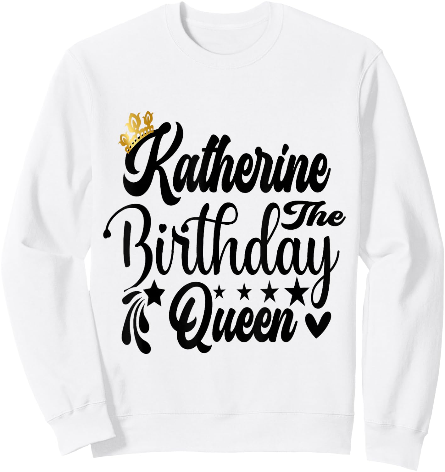 Katherine The Birthday Queen Happy Birthday Shirt Sweatshirt - Sweatshirt | White