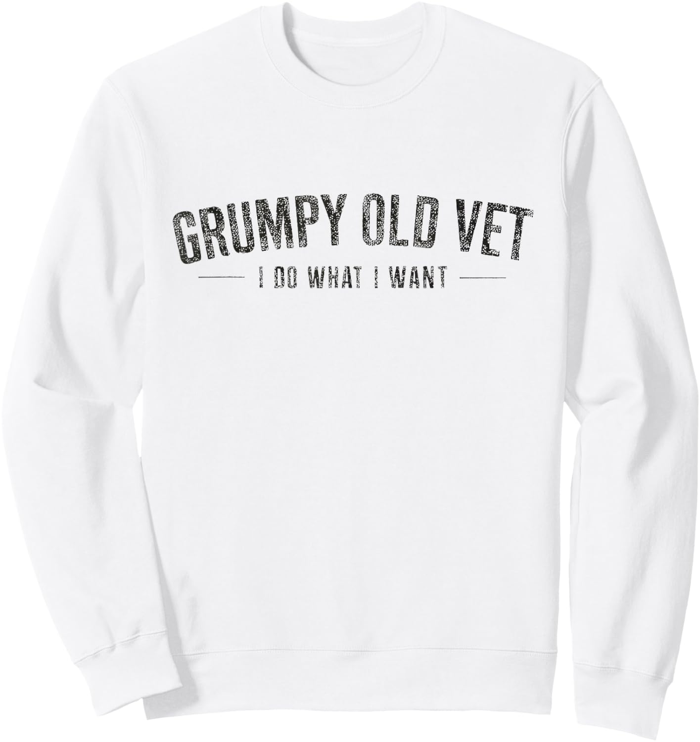 Grumpy Old Vet Shirt I Do What I Want Funny Military Veteran Sweatshirt - Sweatshirt | White