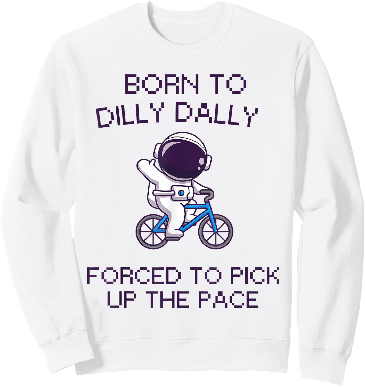 Born to Dilly Dally Funny Lazy Astronaut Biking Top Sweatshirt - Sweatshirt | White