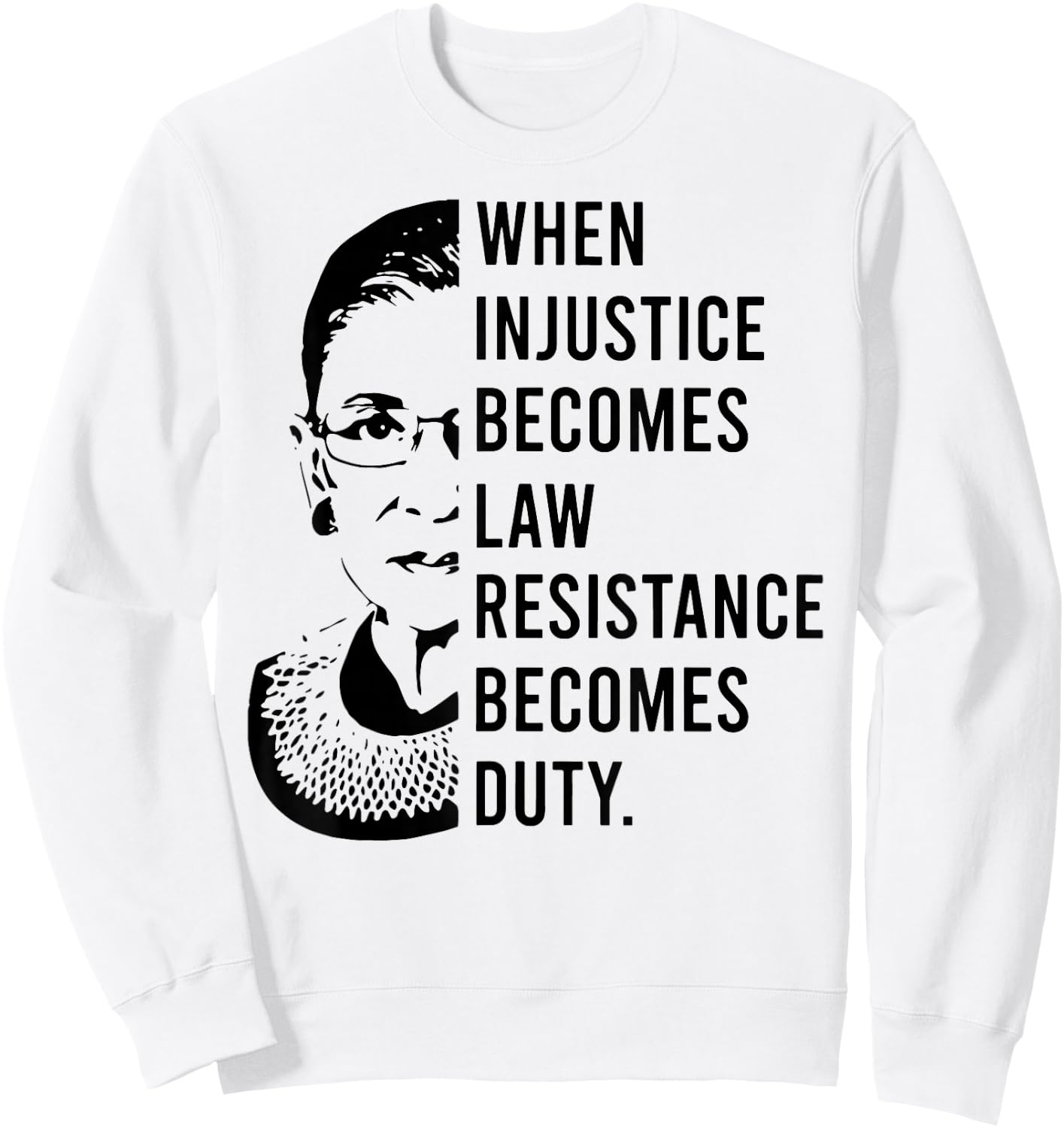 RBG When Injustice Becomes Law Resistance Becomes Duty Sweatshirt - Sweatshirt | White