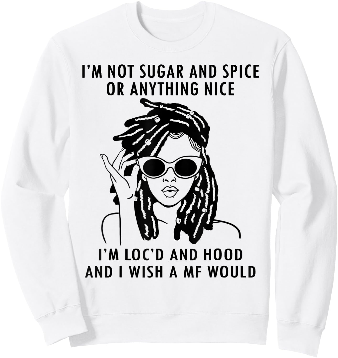 IM Not Sugar And Spice or anything nice Locs Girl Sweatshirt - Sweatshirt | White