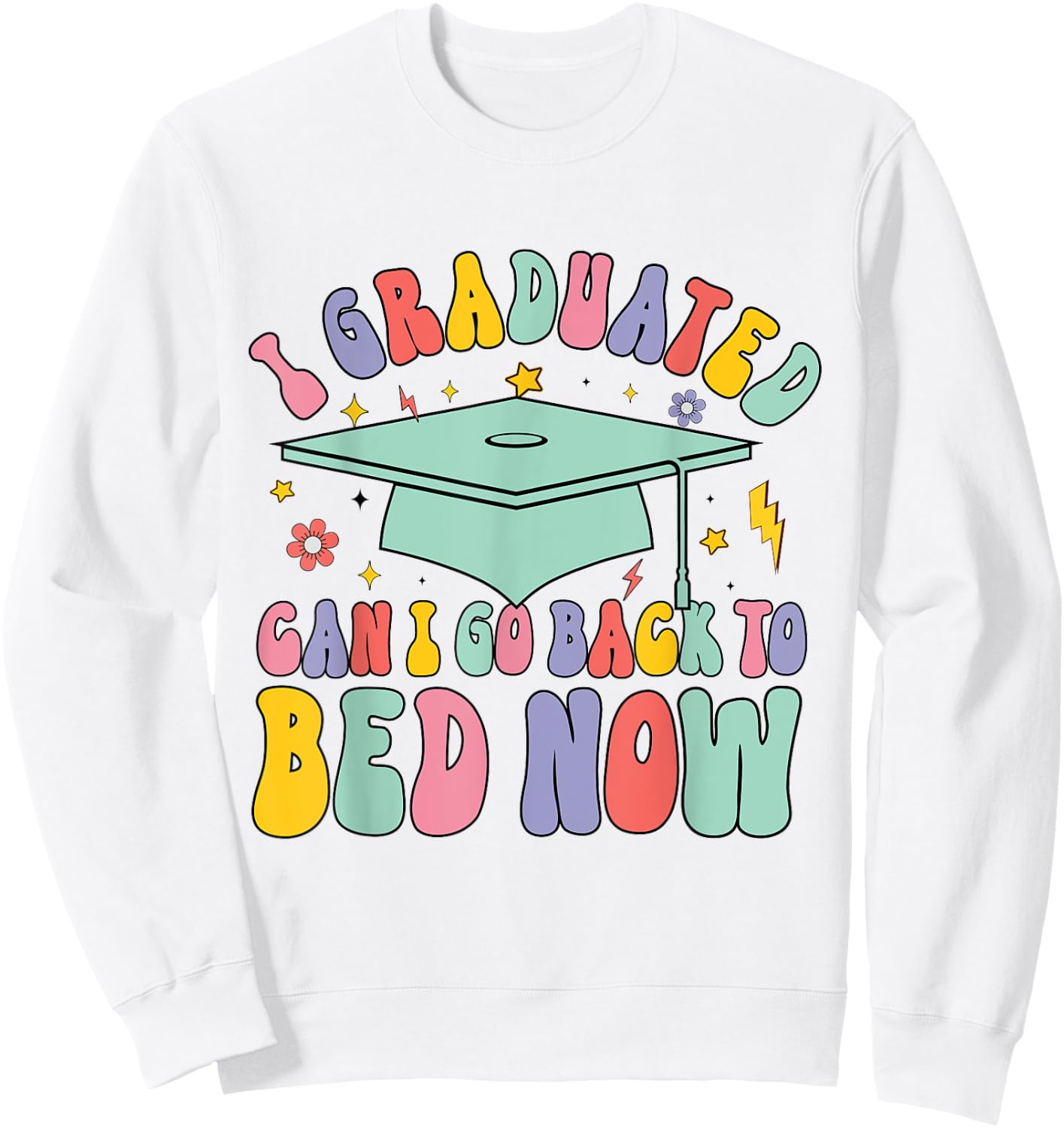 Retro I Graduated Can I Go Back To Bed Now School Graduation Sweatshirt - Sweatshirt | White