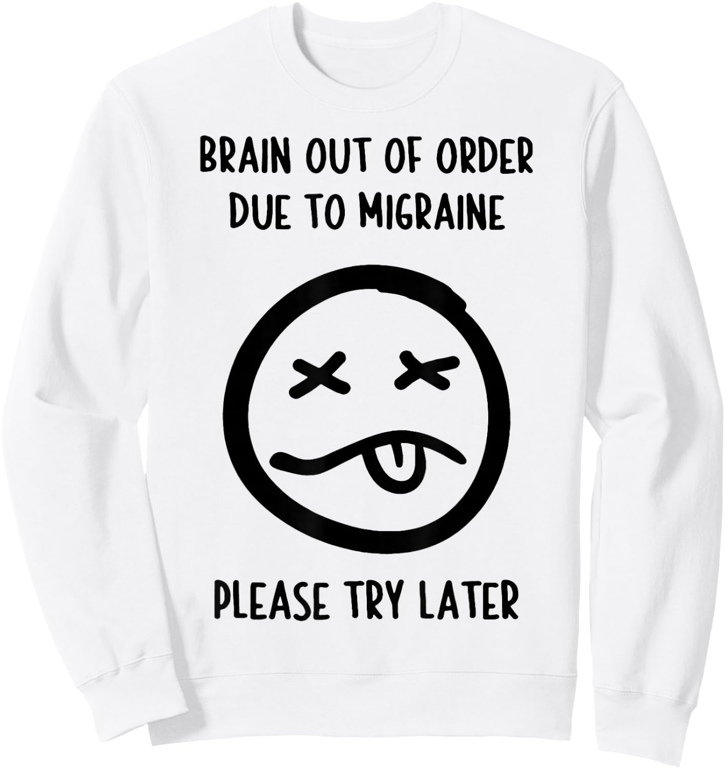 Brain Out Of Order Due To Migraine Please Try Later Sweatshirt - Sweatshirt | White