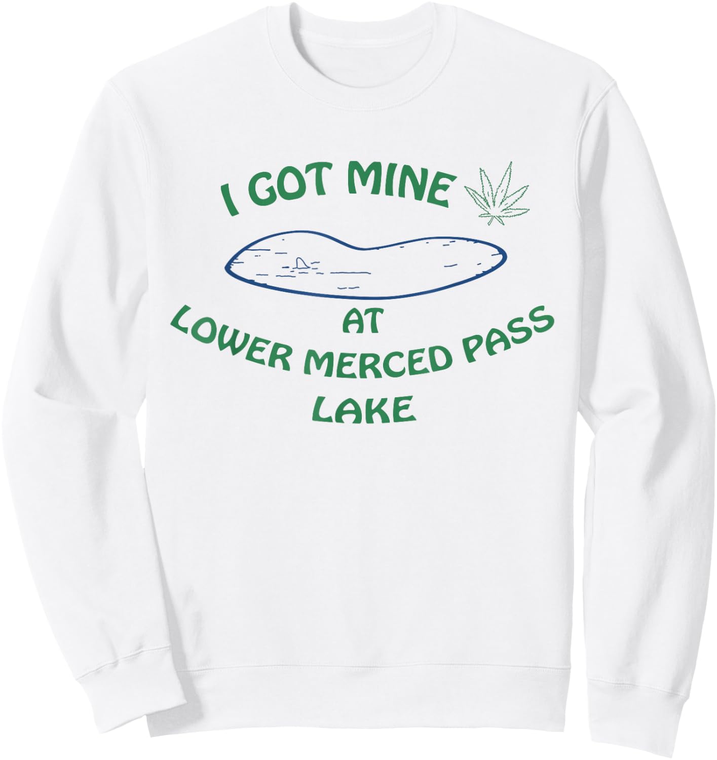 I Got Mine at Lower Merced Pass Lake Sweatshirt - Sweatshirt | White