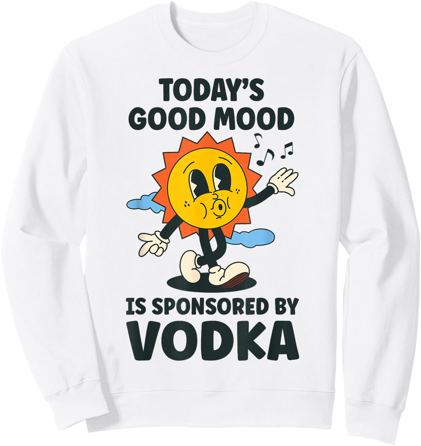 Today's Good Mood Is Sponsored By Vodka Retro Funny Sweatshirt - Sweatshirt | White