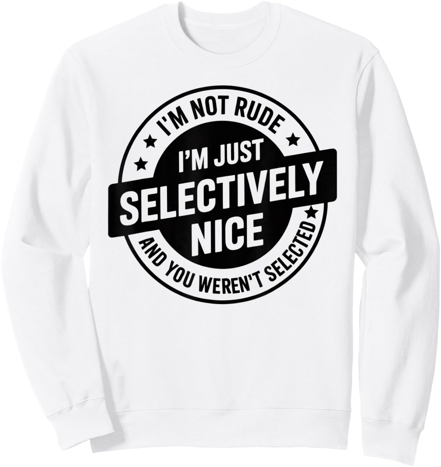I'm Not Rude I'm Just Selectively Nice You Weren't Selected Sweatshirt - Sweatshirt | White