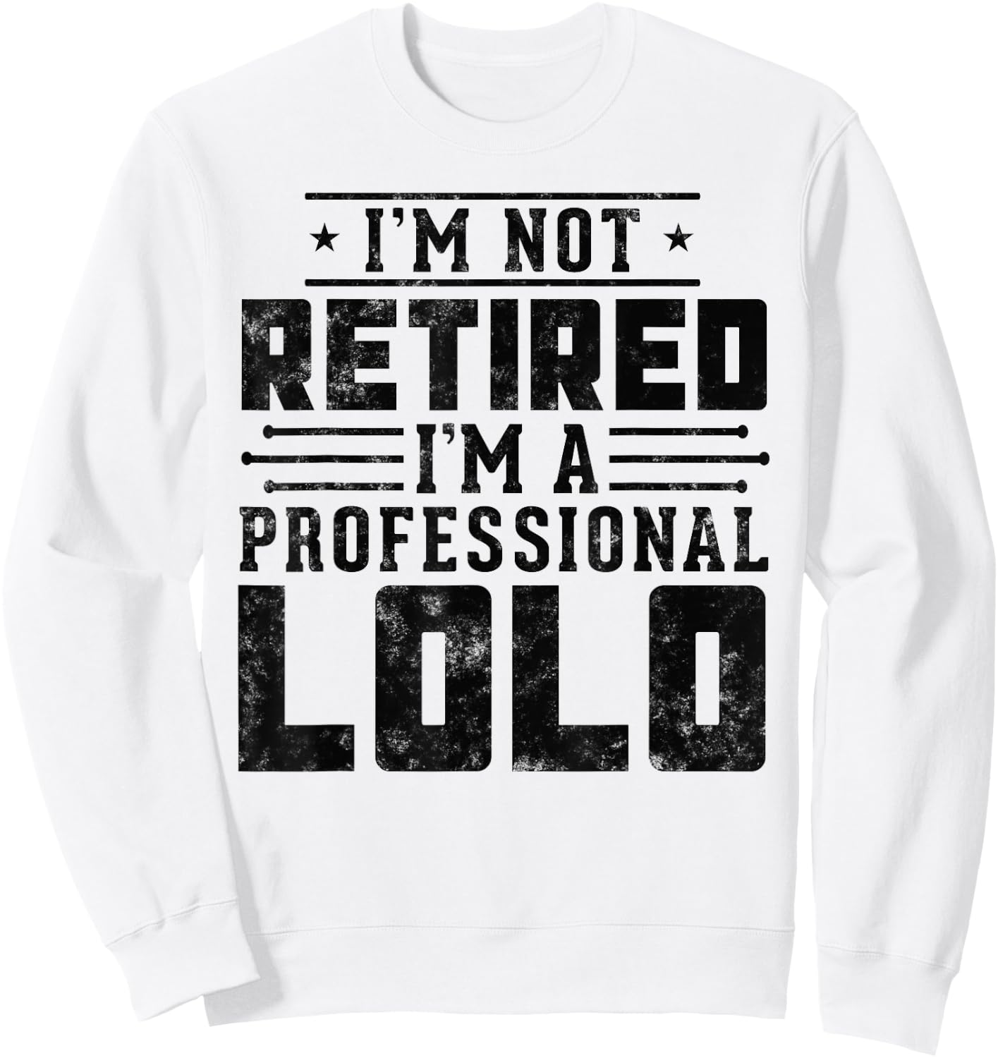 I'm Not Retired I'm A Professional Lolo gifts for retirement Sweatshirt - Sweatshirt | White