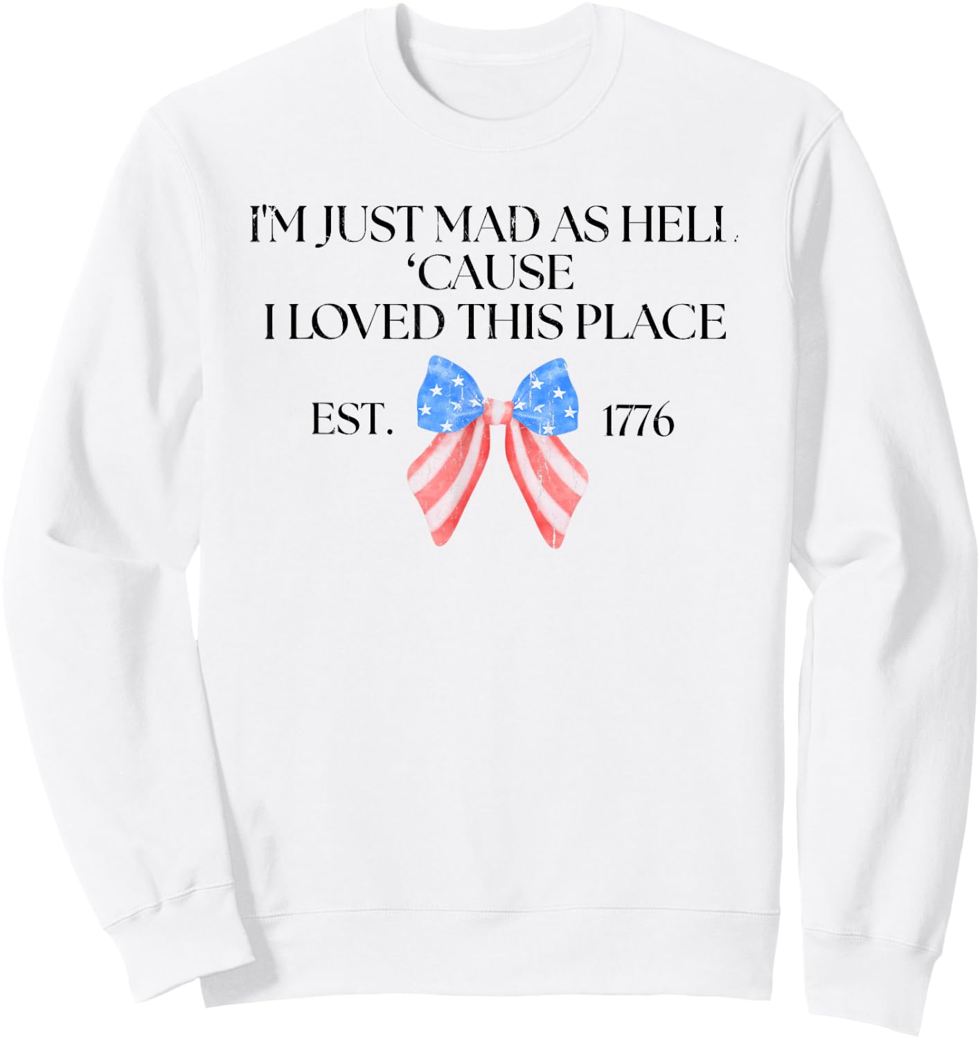 I'm Just Mad As Hell Cause I Loved This Place, USA Flag Sweatshirt - Sweatshirt | White