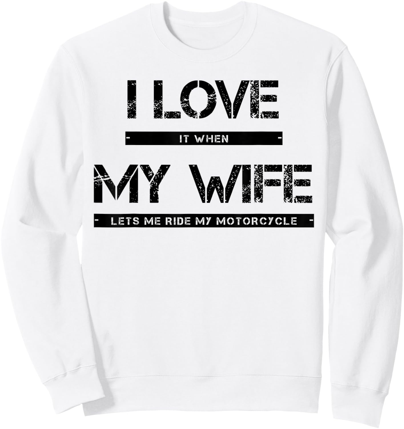 I Love It When My Wife Lets Me Ride My Motorcycle Sweatshirt - Sweatshirt | White