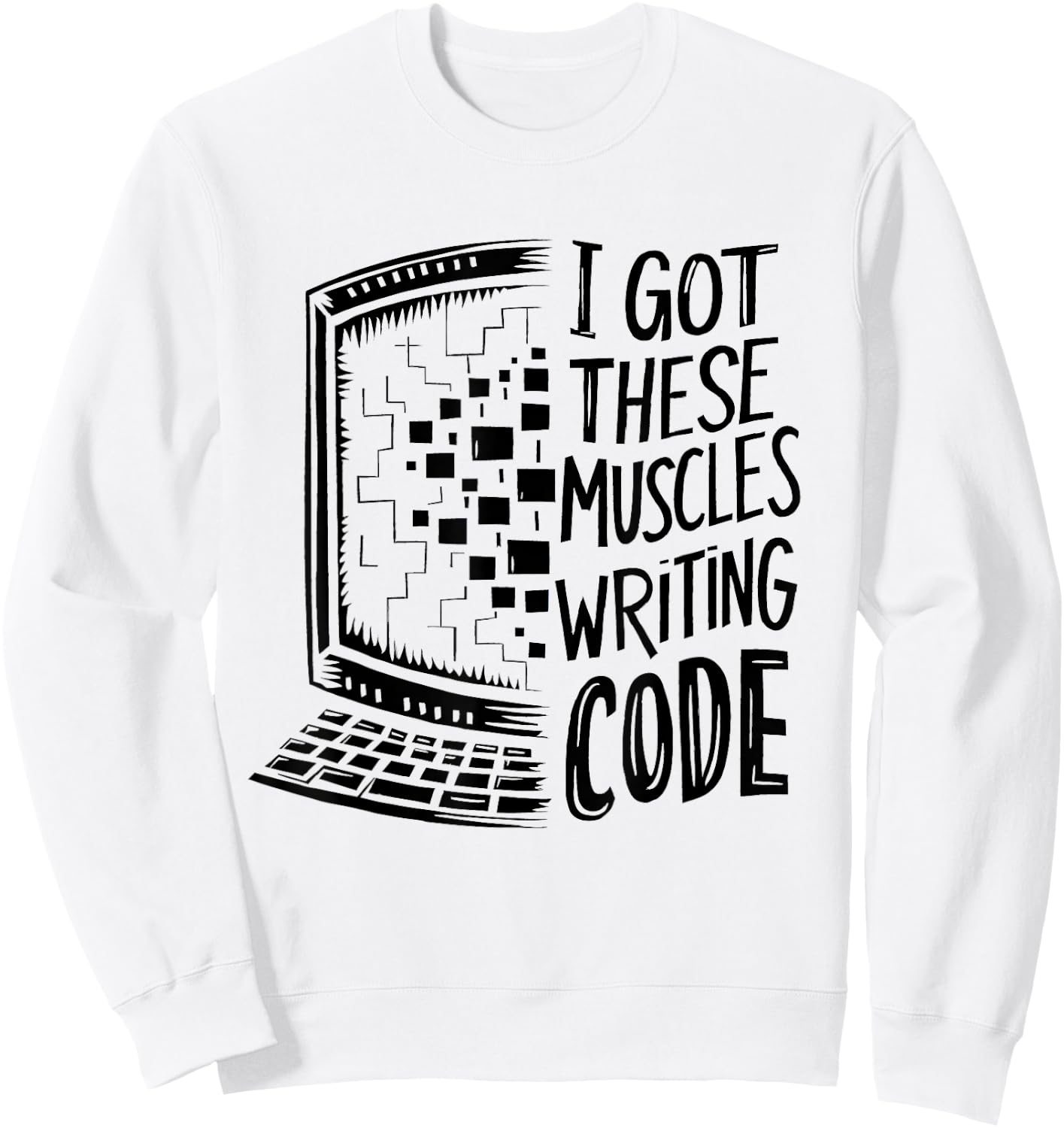 I Got These Muscles Writing Code Programmer Developer Funny Sweatshirt - Sweatshirt | White