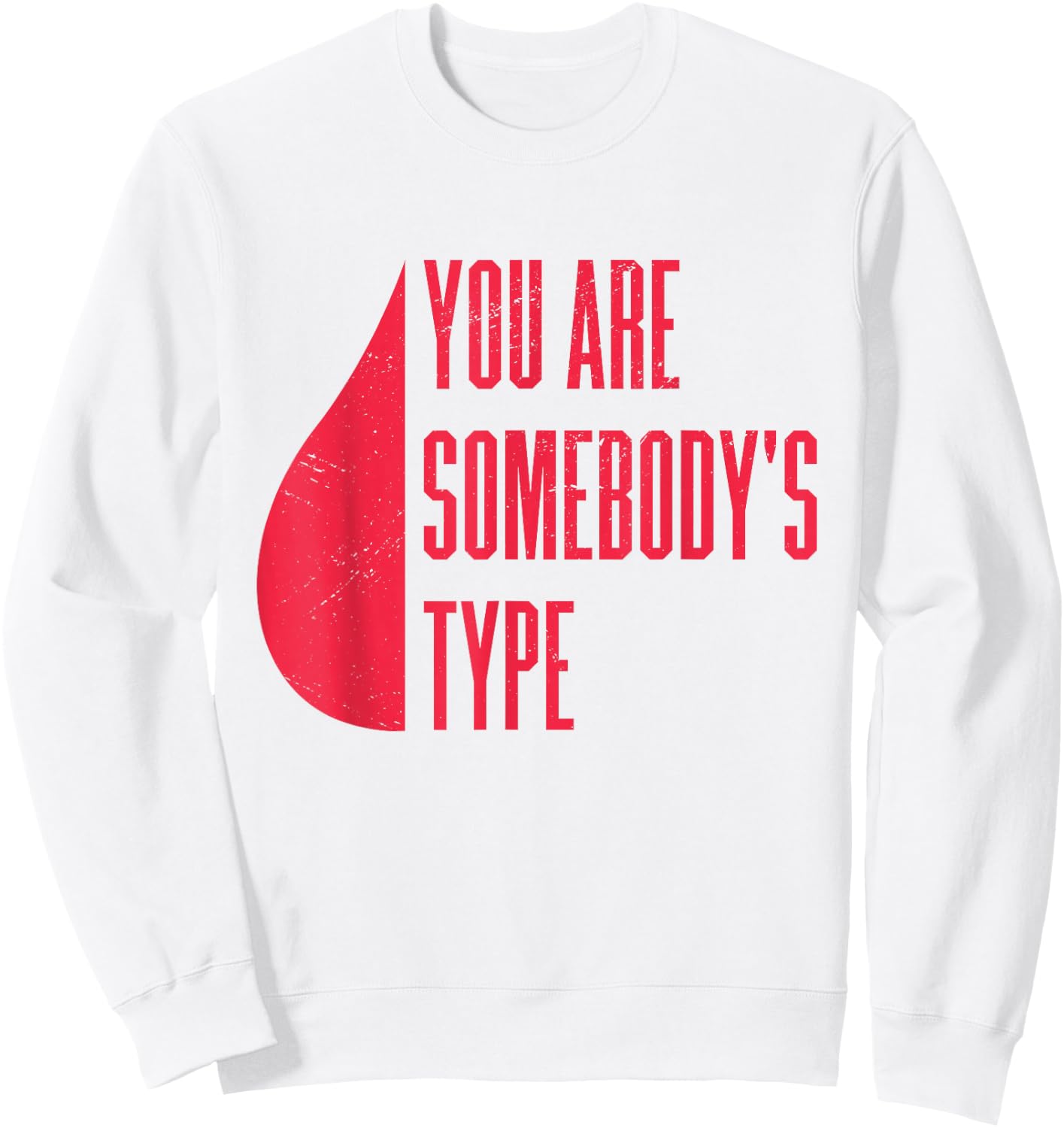 Blood Donor You Are Somebody's Type Sweatshirt - Sweatshirt | White