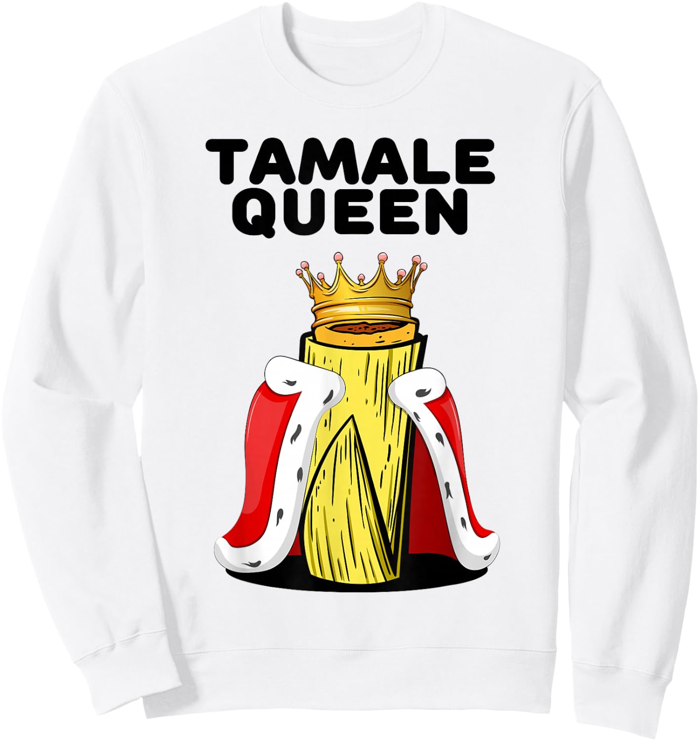 Fun Tamale Queen Latino Street Cuisine Mexican Food Sweatshirt - Sweatshirt | White