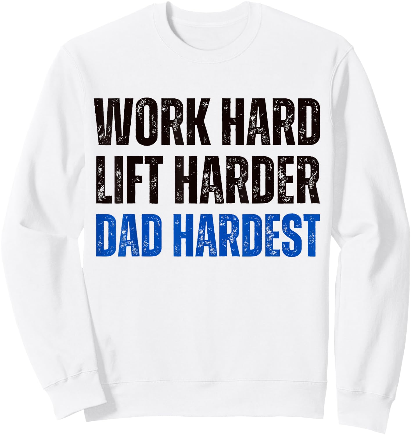 Work Hard Lift Harder Dad Hardest Fitness and Parenting Sweatshirt - Sweatshirt | White