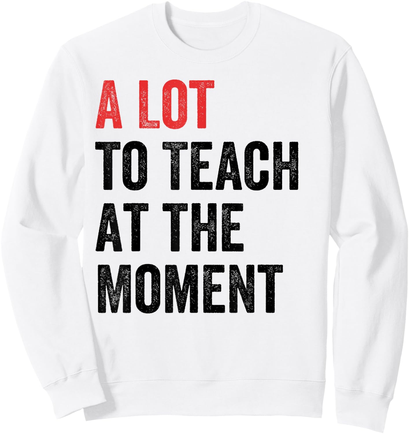 A Lot to Teach at the Moment Women's Men's Teacher Sweatshirt - Sweatshirt | White
