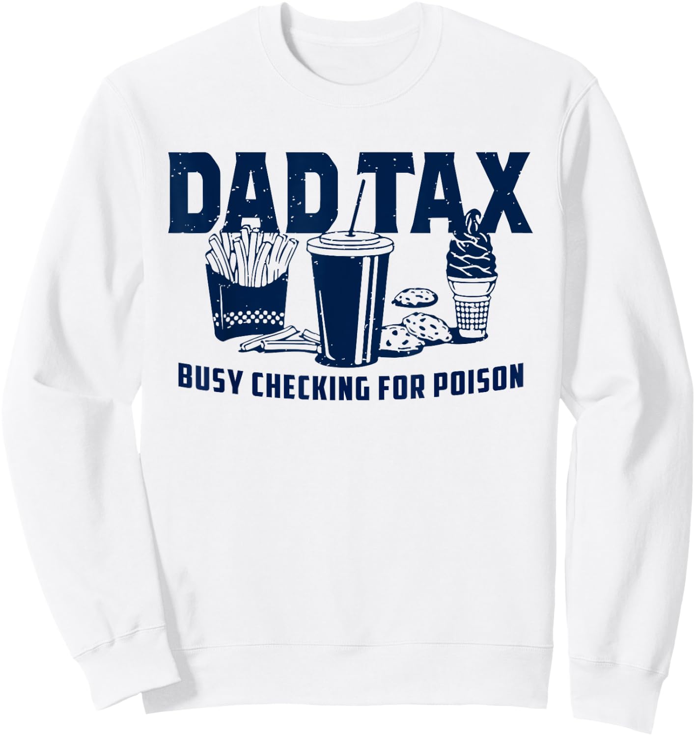 Dad Tax Busy Checking For Poison Funny Daddy Father's Day Sweatshirt - Sweatshirt | White