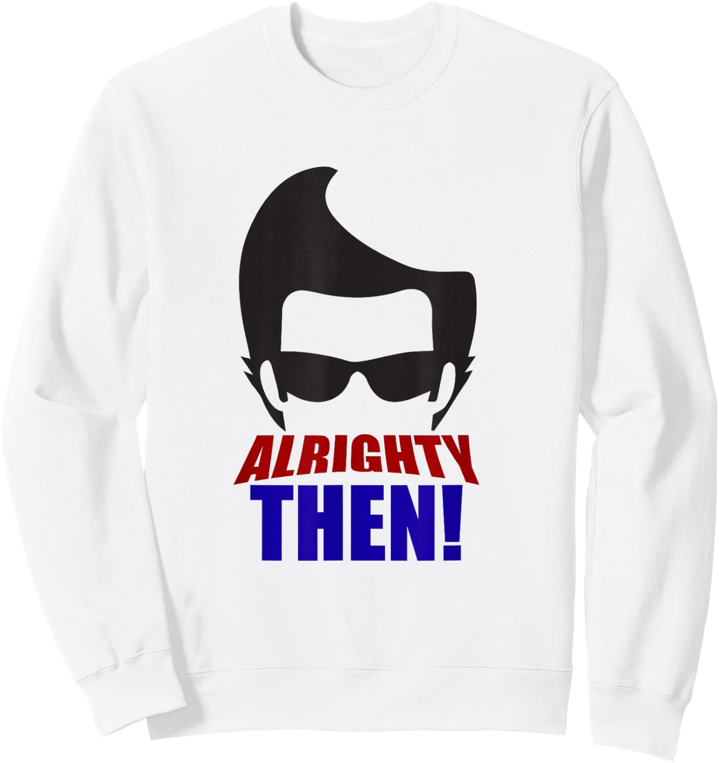 Alrighty Then Quote Sweatshirt - Sweatshirt | White