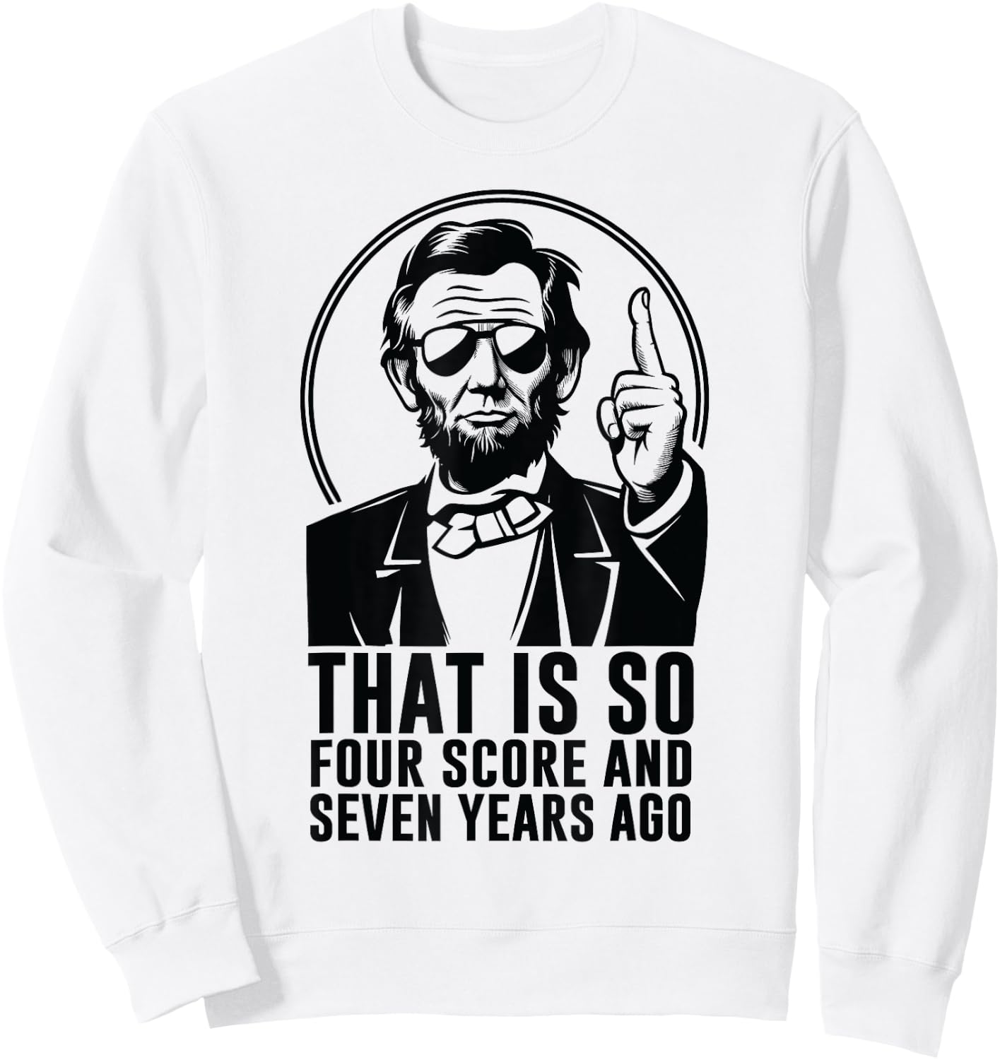 Retro Abe Lincoln Humorous History fan Quote Sweatshirt - Sweatshirt | White