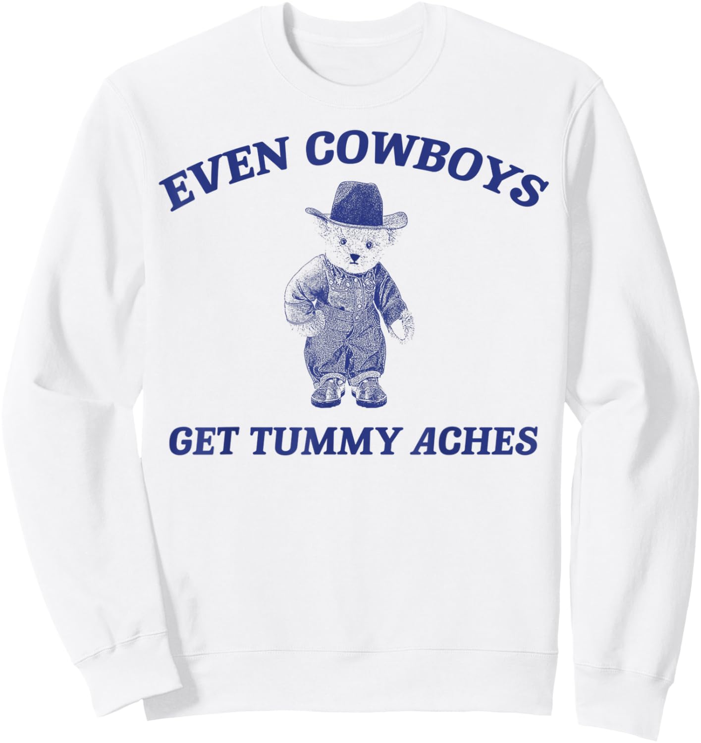 Funny Even Cowboys Get Tummy Aches Sweatshirt - Sweatshirt | White