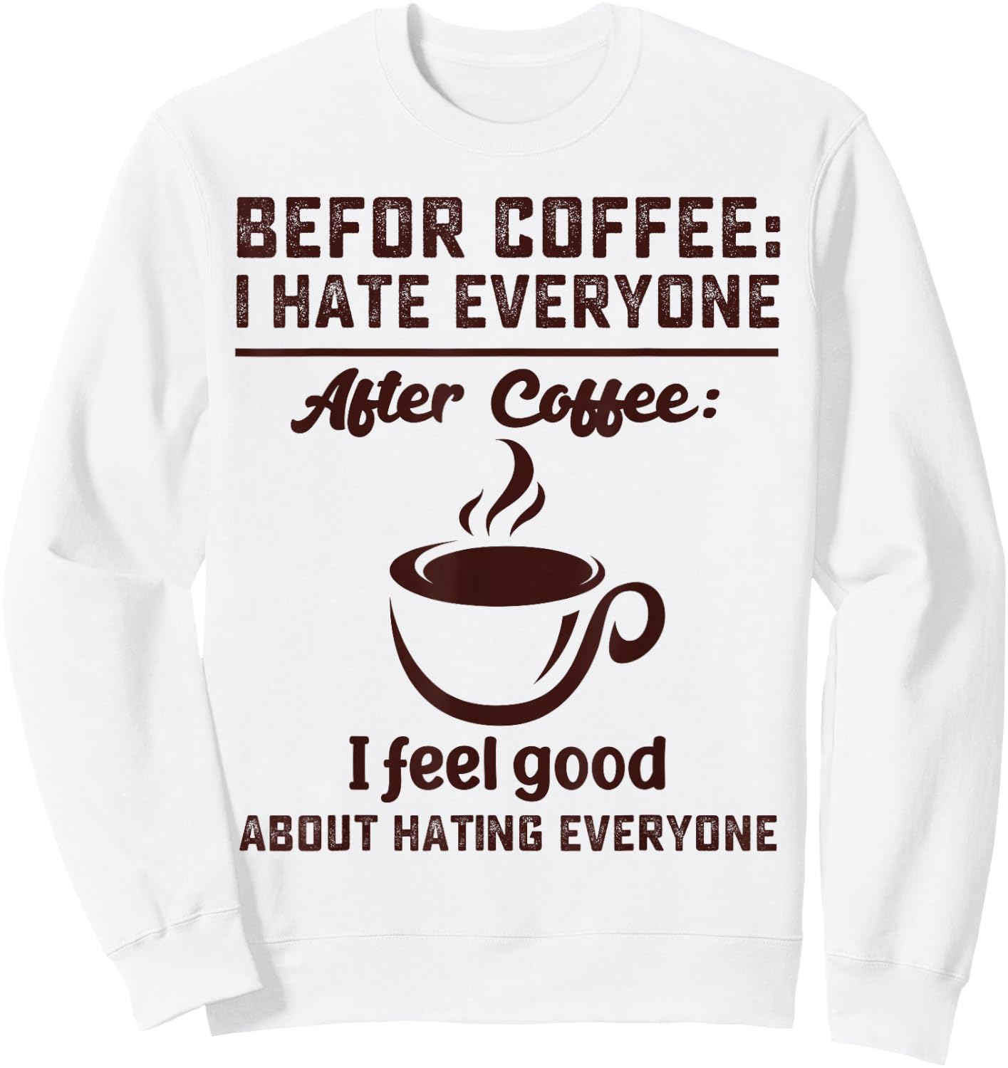 Before coffee i hate everyone after coffee i feel good Sweatshirt - Sweatshirt | White
