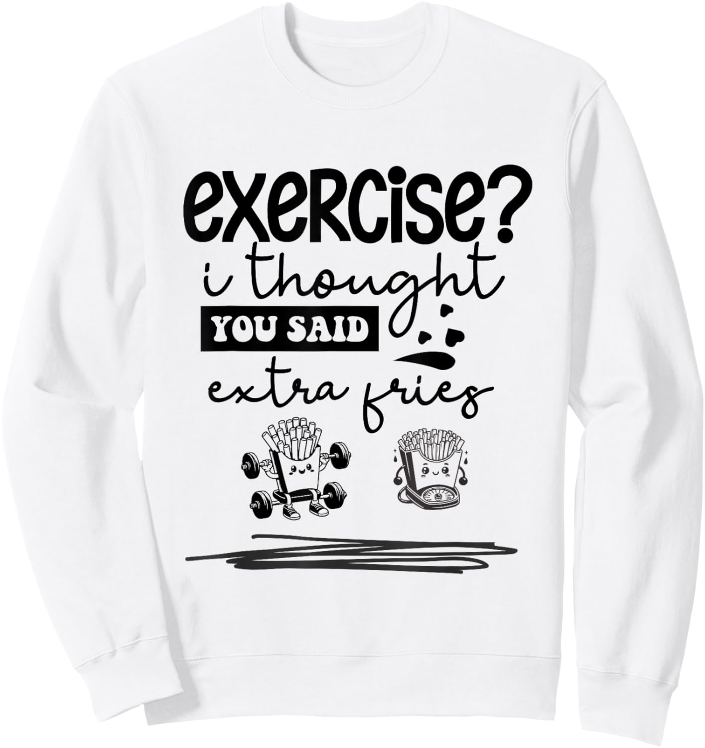Exercise I Thought You Said Extra Fries, Funny Quote. Sweatshirt - Sweatshirt | White