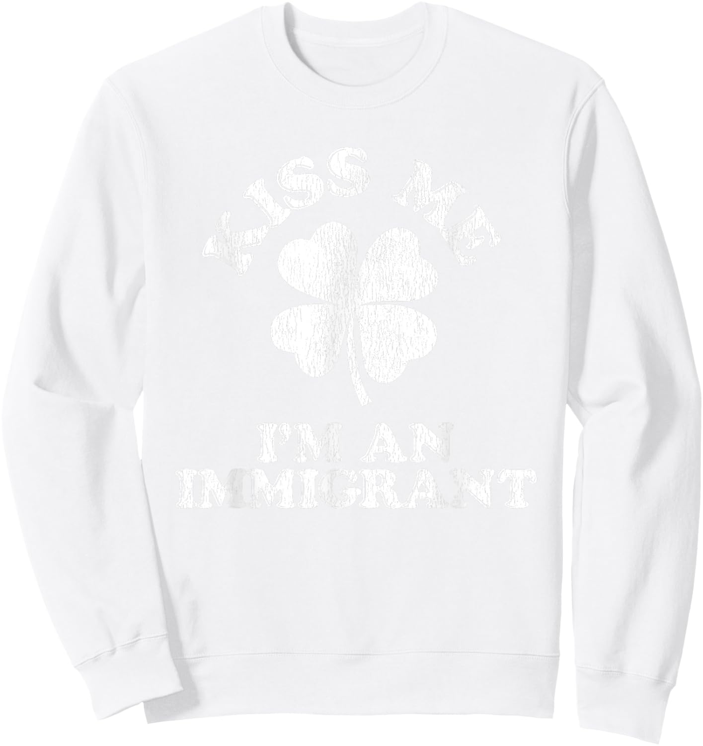 Kiss Me I'm an Immigrant Sweatshirt - Sweatshirt | White