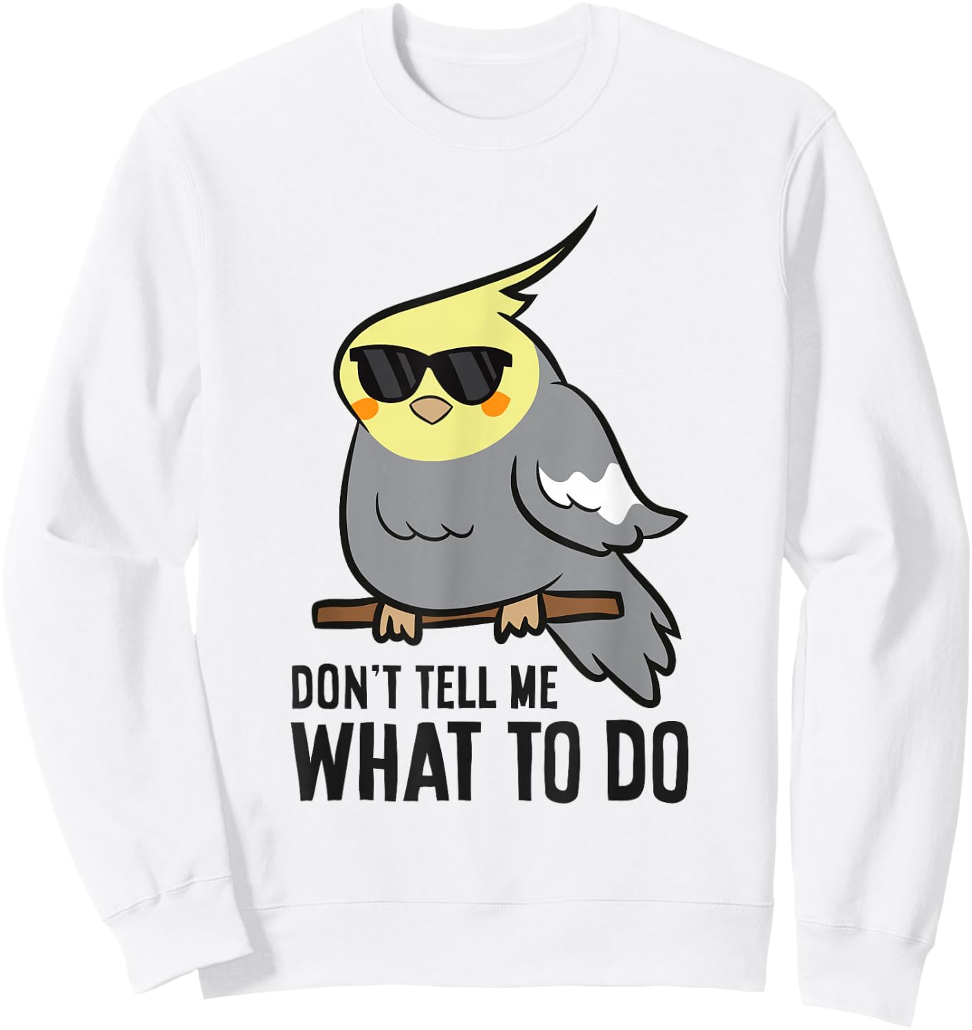 Funny Cockatiel Lover Don't Tell Me What To Do Sweatshirt - Sweatshirt | White