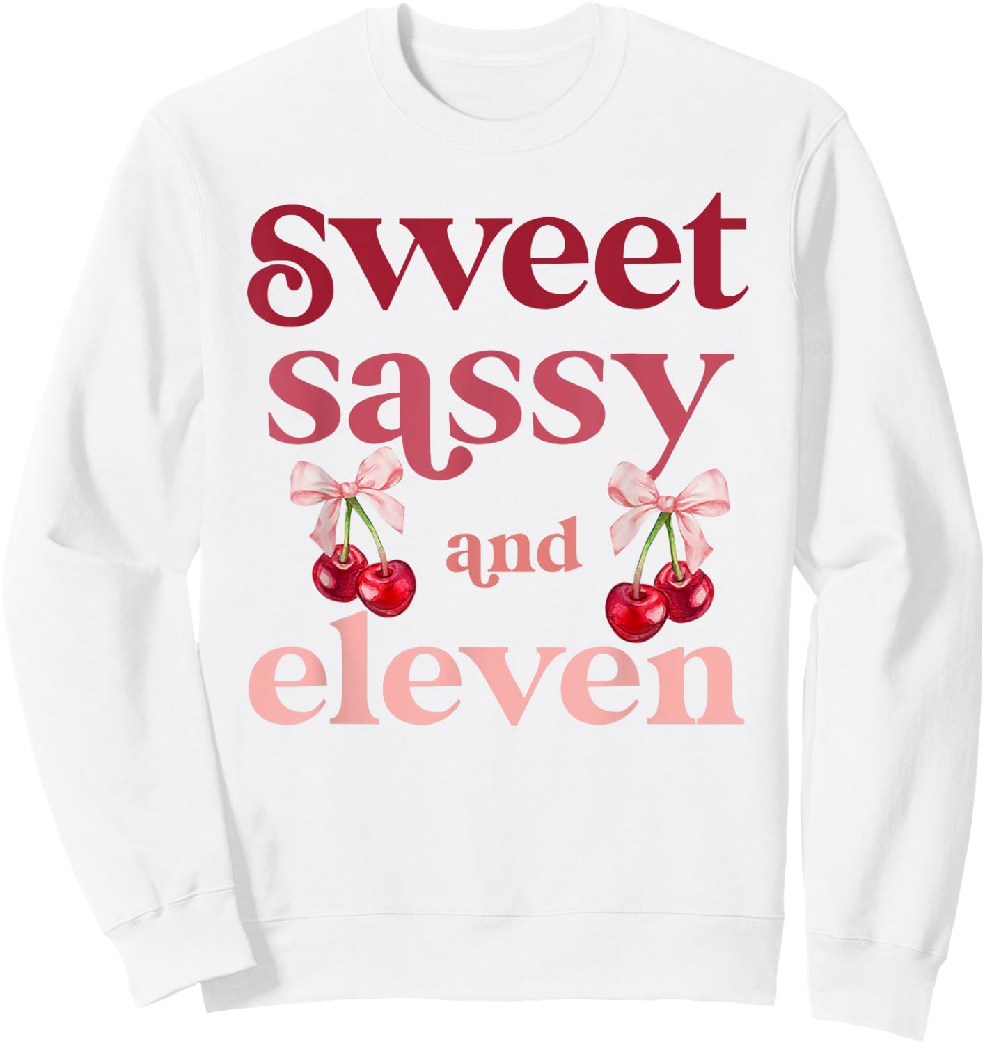 11th Bday Girl Sweet Sassy And Eleven 11 Years Old Cherry Sweatshirt - Sweatshirt | White