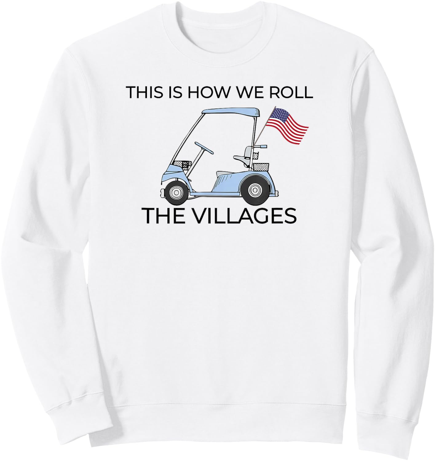 This How We Roll The Villages Golf Cart with USA Flag Sweatshirt - Sweatshirt | White