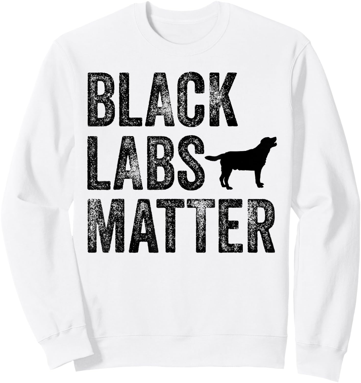 Black Labs Matter Labrador Dog Lover Owner Distressed Retro Men Women Sweatshirt - Sweatshirt | White