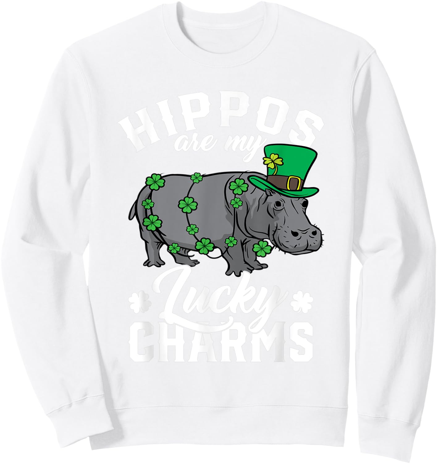 Hippos Are My Lucky Charms St Patricks Day Hippopotamus Sweatshirt - Sweatshirt | White