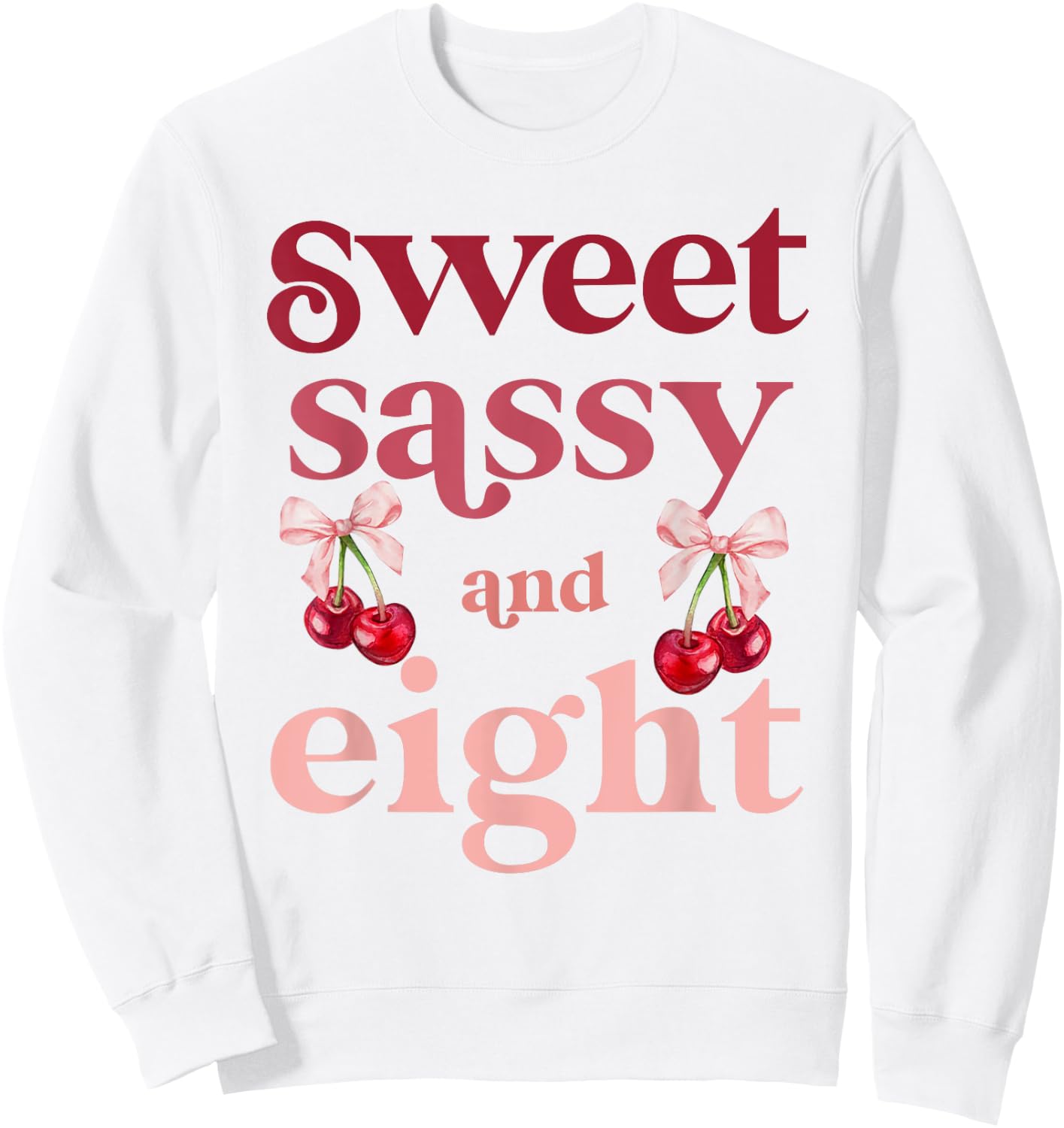 8th Birthday Girl Sweet Sassy And Eight 8 Years Old Cherry Sweatshirt - Sweatshirt | White
