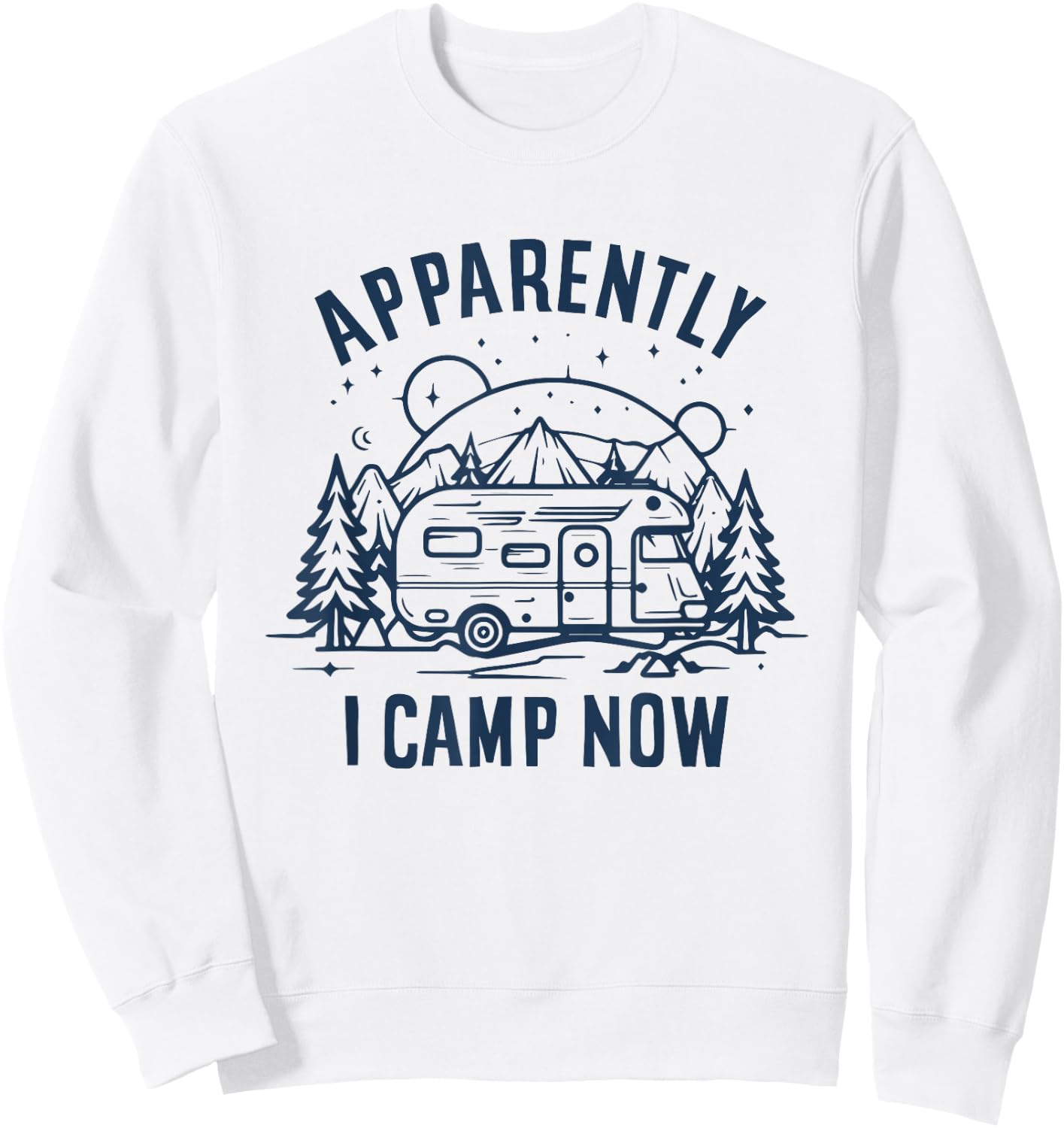 Apparently I Camp Now First Time Funny Camping New Camper Sweatshirt - Sweatshirt | White