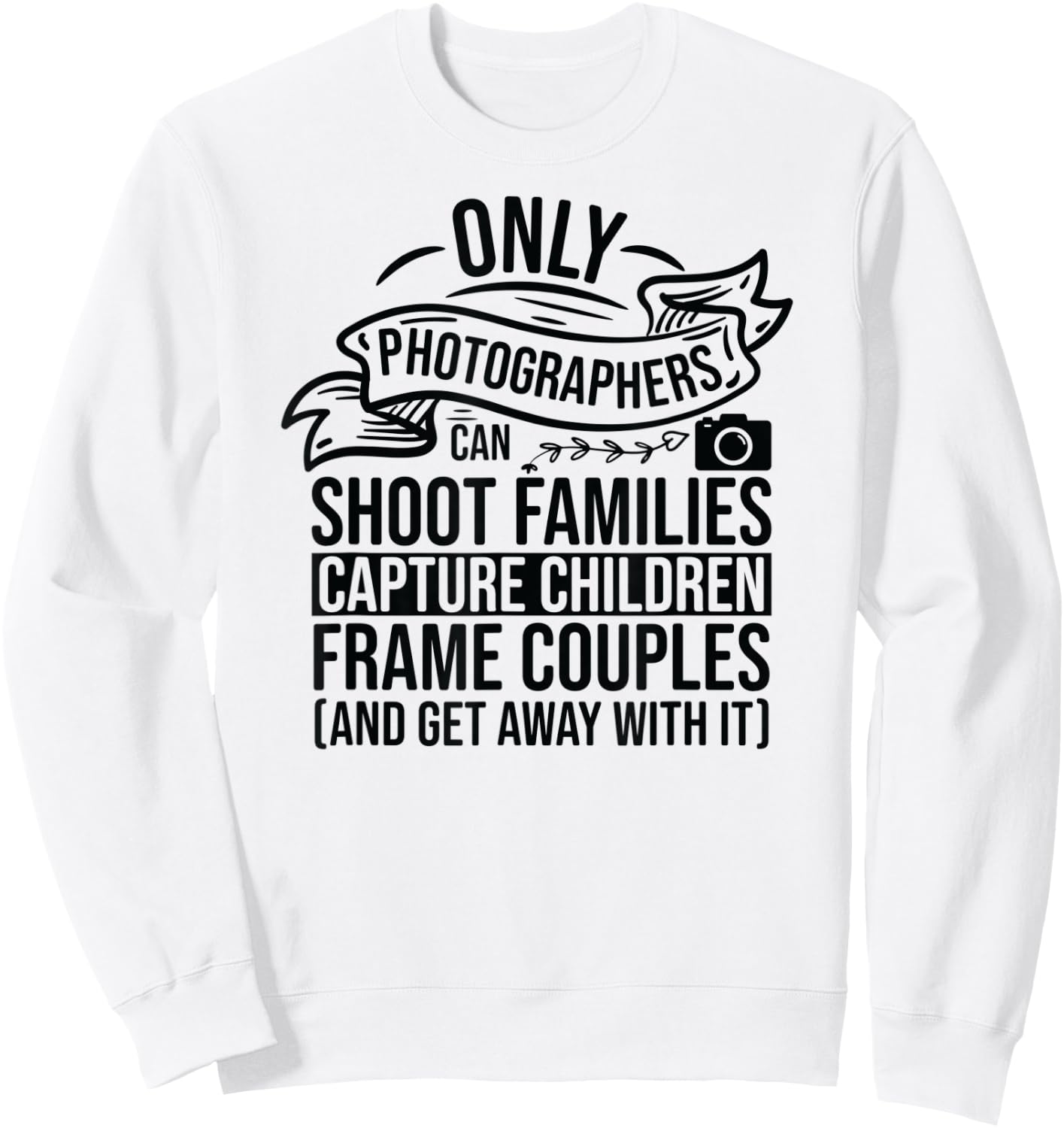 Camera Photography Lover Funny Photographer Sayings Quote Sweatshirt - Sweatshirt | White