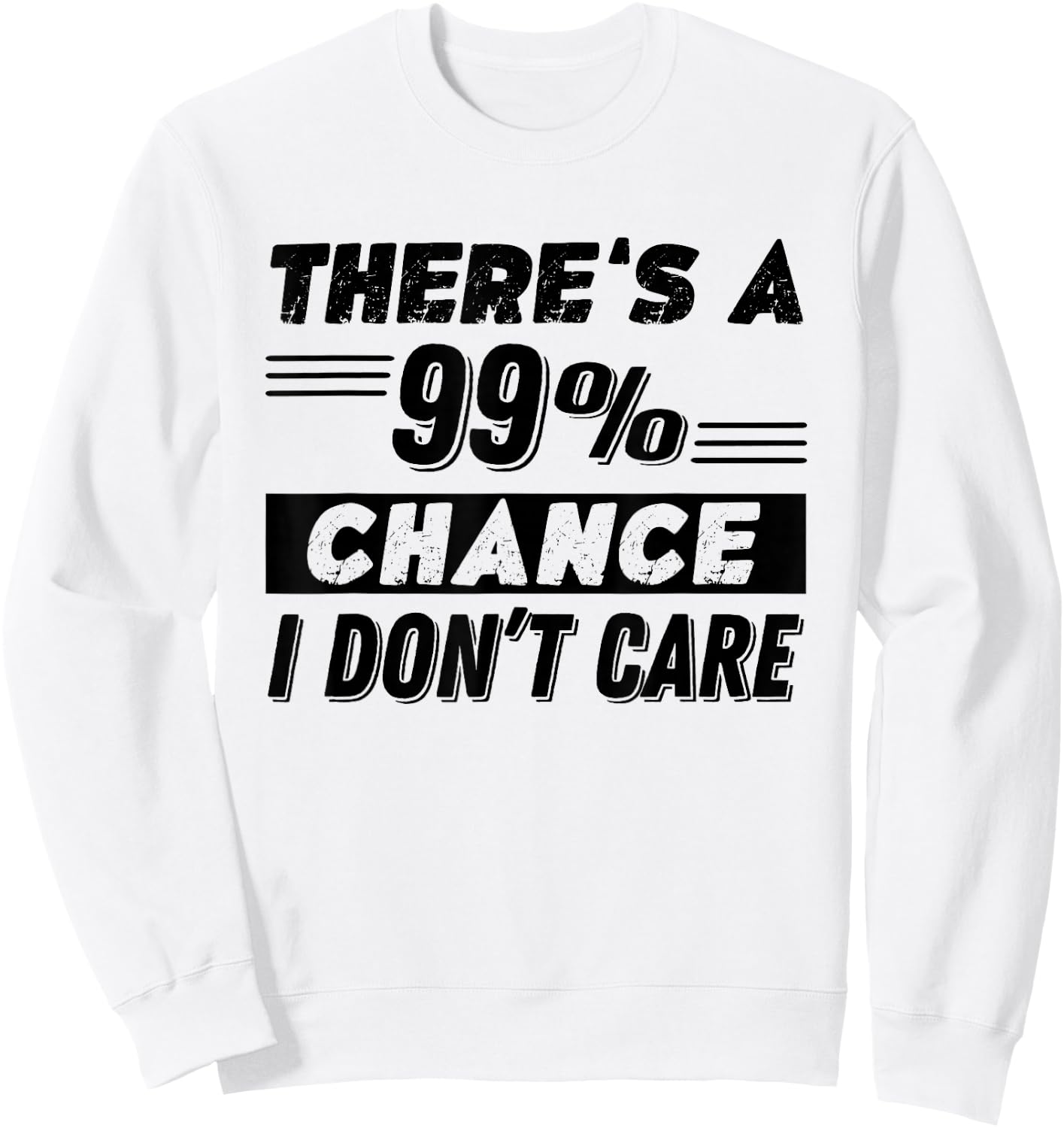 Funny There's A 99% Chance I Dont Care Sweatshirt - Sweatshirt | White